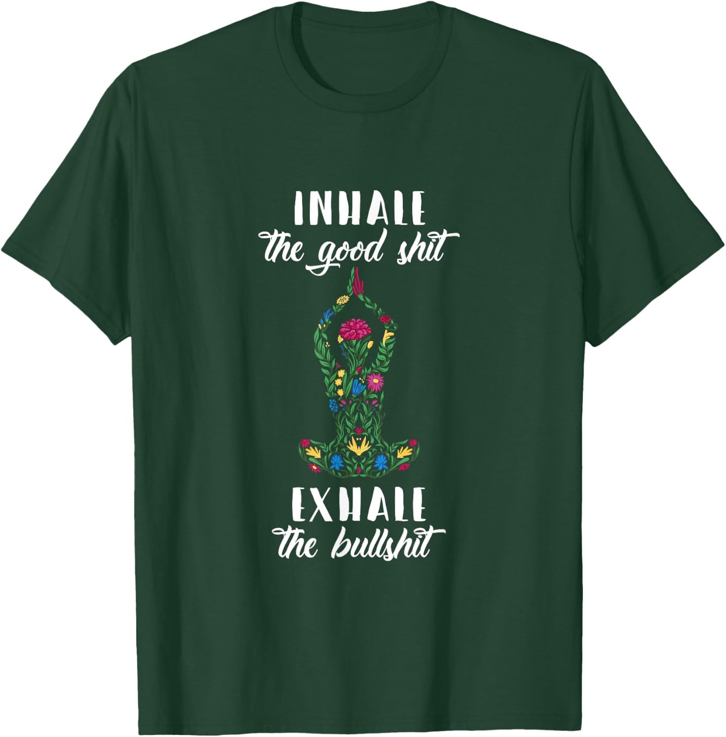 Inhale Good Shit Exhale Bullshit Yoga Sayings Meditation T-Shirt - T-Shirt | Forest