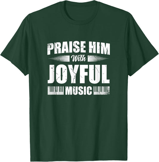 Praise Him With Joyful Music Piano Player Christian Believer T-Shirt - T-Shirt | Forest