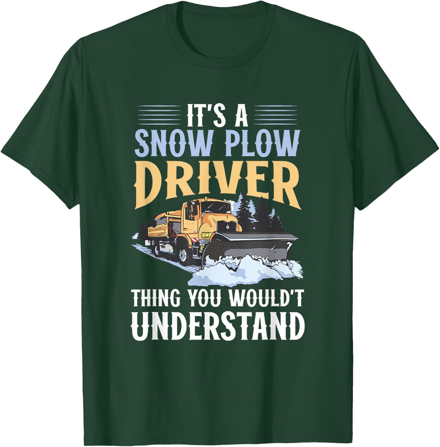Snow Plow Truck You wouldn't understand Snow Plow Driver T-Shirt - T-Shirt | Forest