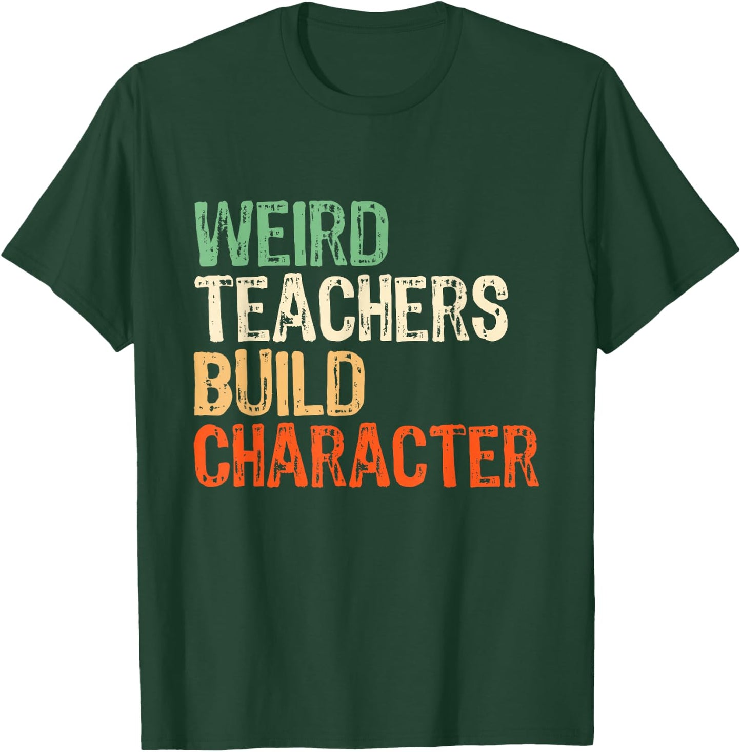 Weird Teachers Build Character Teacher Appreciation Week Day T-Shirt - T-Shirt | Forest