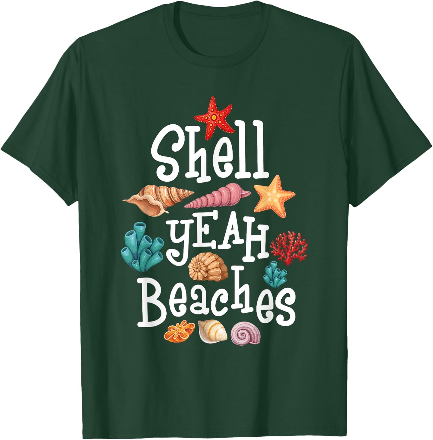 Shell Yeah Beaches - Shelling Seashell Collector Beachcomber Men Women T-Shirt - T-Shirt | Forest