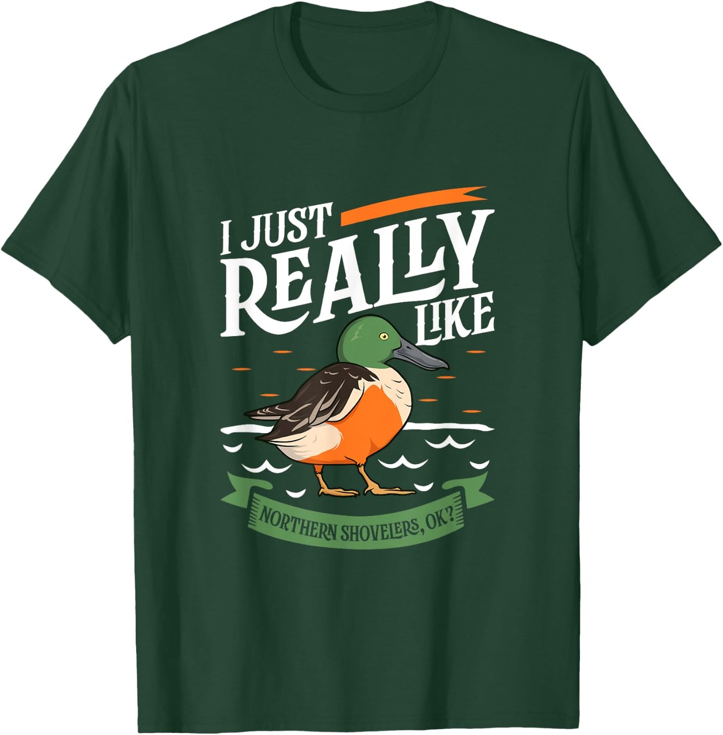 I just really like Northern Shovelers T-Shirt - T-Shirt | Forest