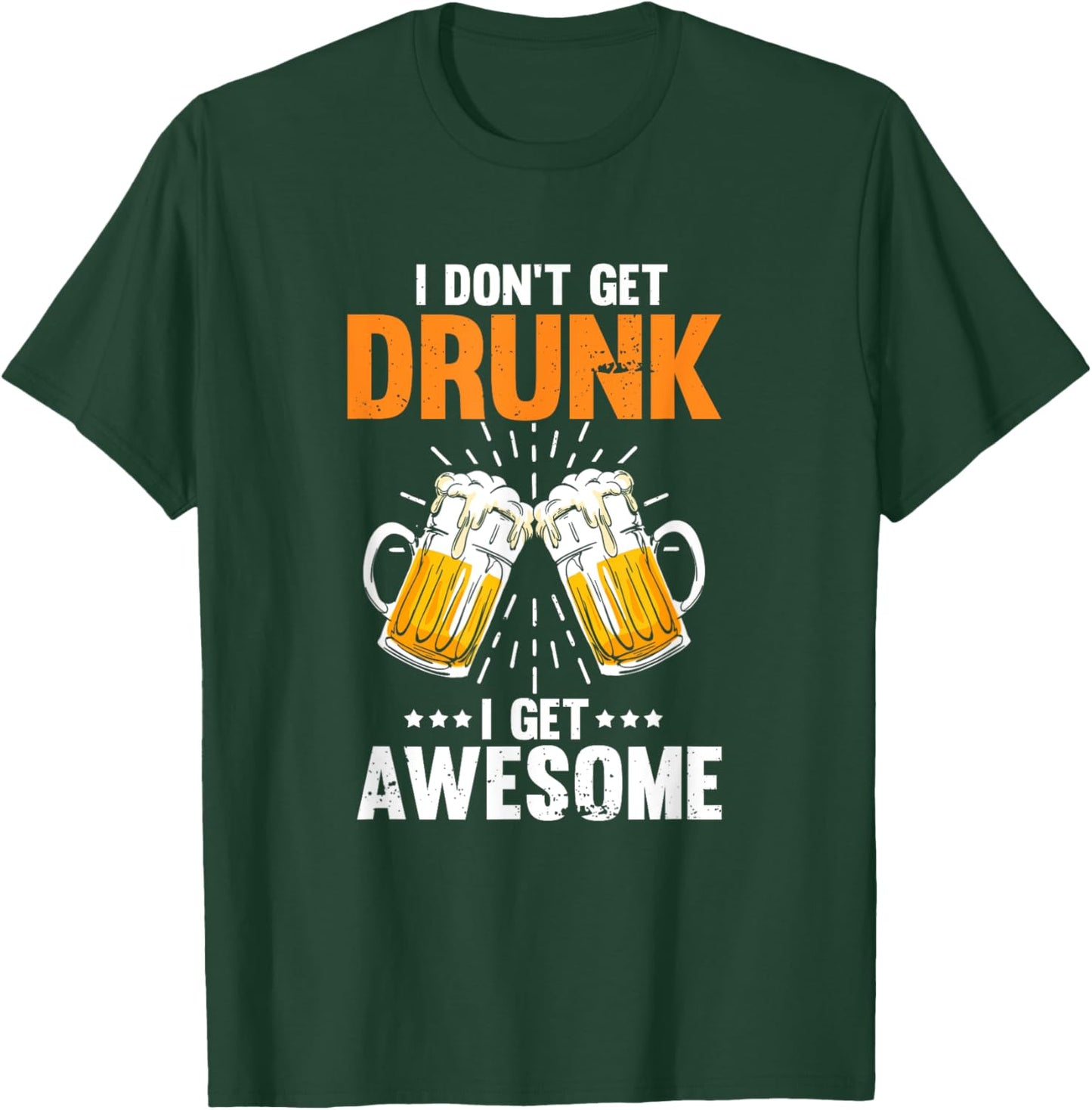 I Don't Get Drunk I Get Awesome Drinking Beer T-Shirt - T-Shirt | Forest