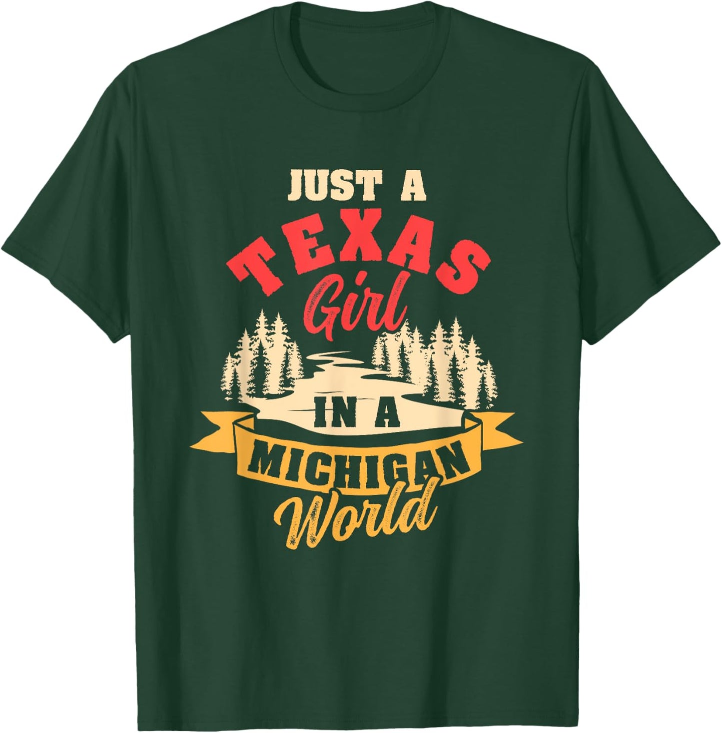 Just A Texas Girl In A Michigan World Proud Texans Funny T-Shirt - T-Shirt | Forest