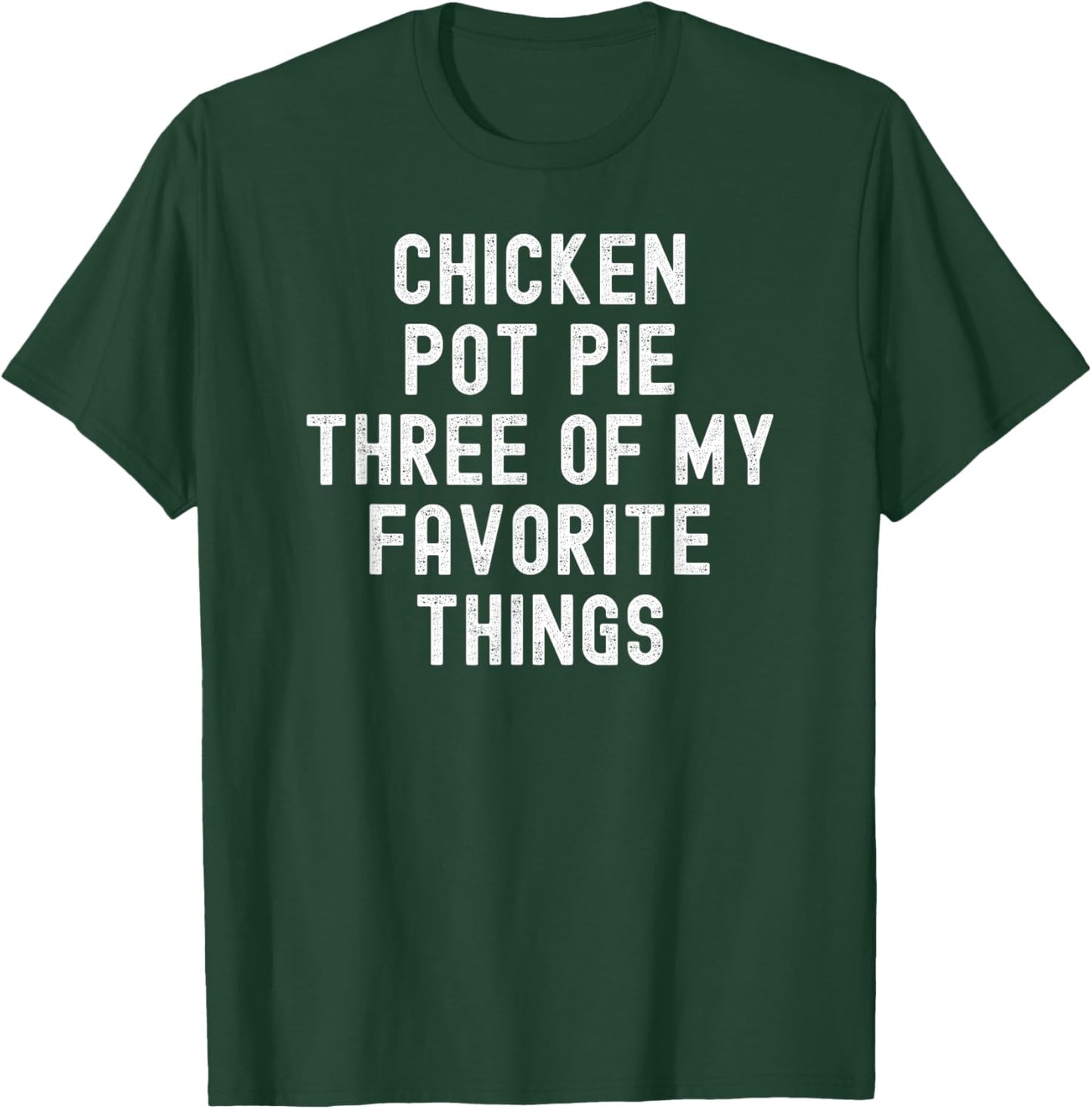 Chicken Pot Pie Three Of My Favorite Things funny cook T-Shirt - T-Shirt | Forest