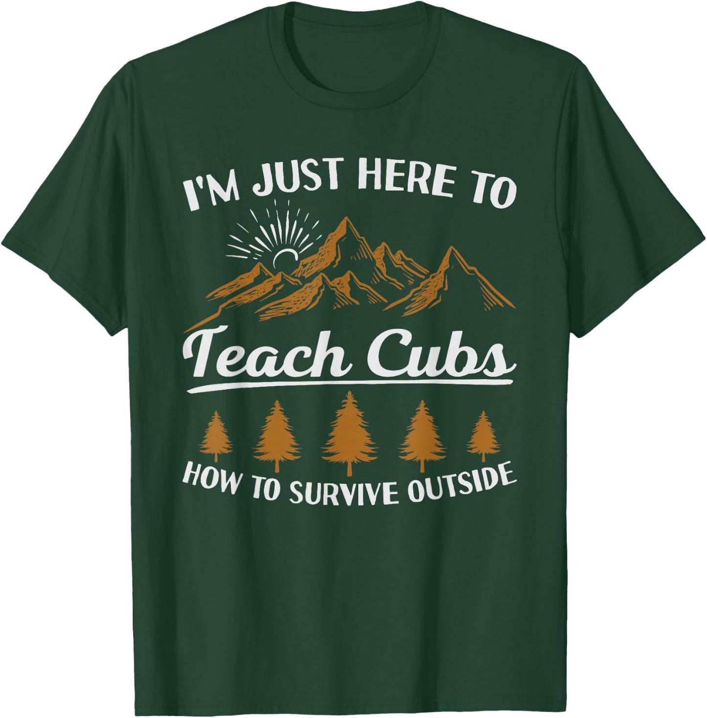 I'm Here To Teach Cubs Camping Scout Life Scout Leader T-Shirt - T-Shirt | Forest