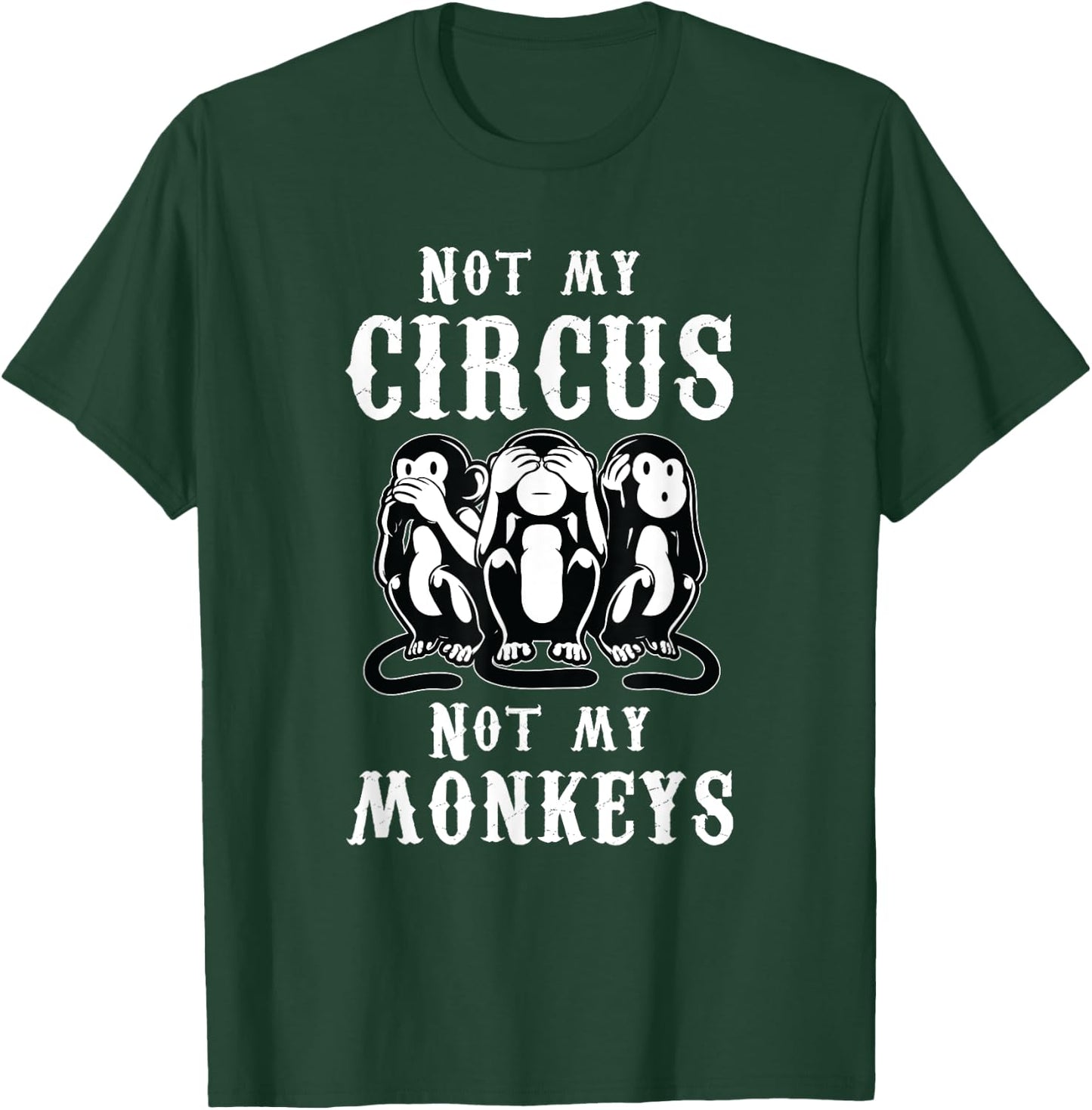 Not my Circus not my Monkeys T-Shirt - T-Shirt | Forest
