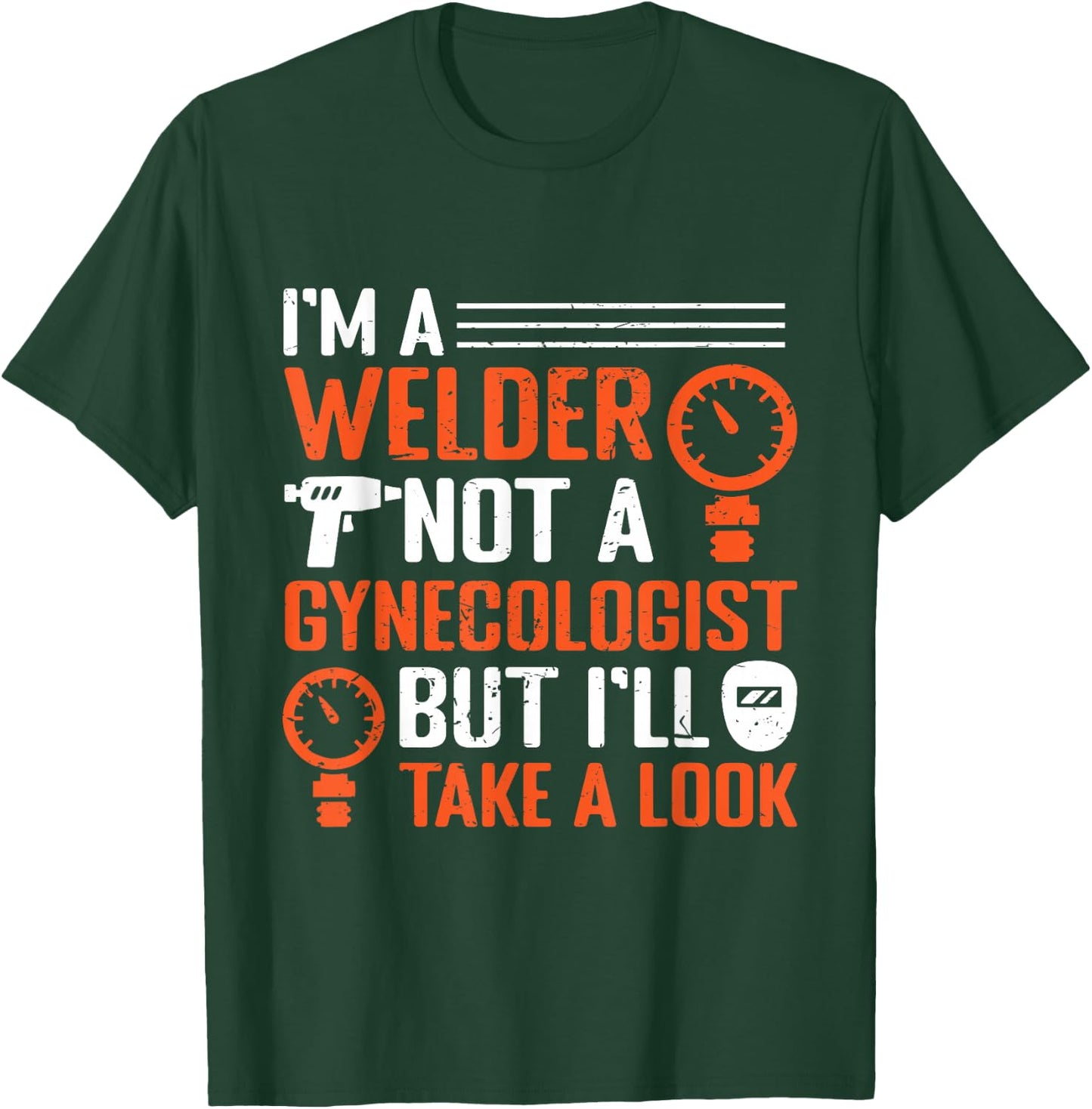 I am a welder, not a gynecologist, but I will look at welding T-Shirt - T-Shirt | Forest