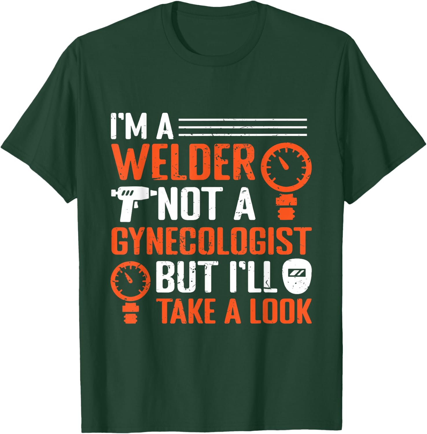 I am a welder, not a gynecologist, but I will look at welding T-Shirt - T-Shirt | Forest