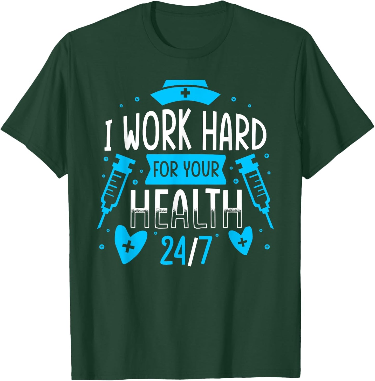 Nurse Nursing Job Quote I Work Hard For Your Health Nurse T-Shirt - T-Shirt | Forest