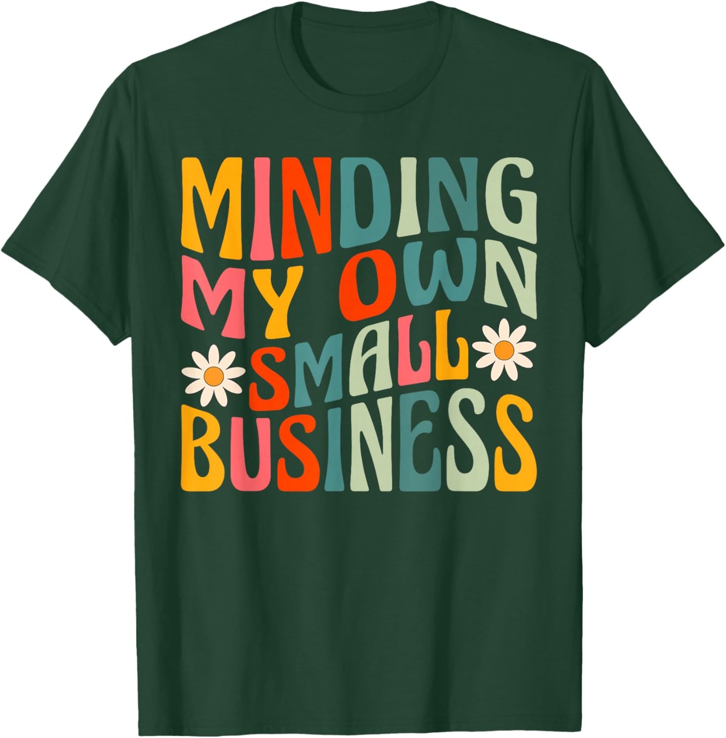 Minding My Own Small Business - Business Owner Entrepreneur T-Shirt - T-Shirt | Forest