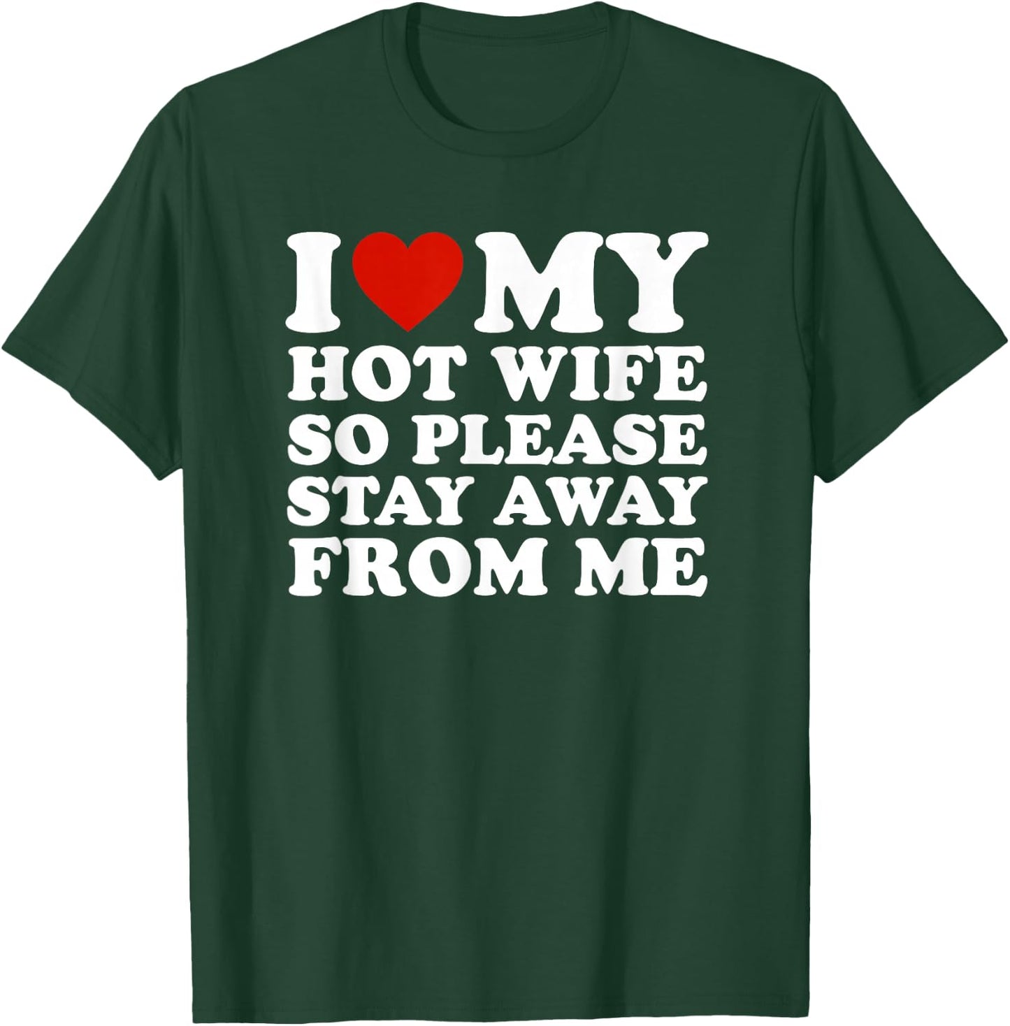 I Love My hot Wife So Please Stay Away from Me T-Shirt - T-Shirt | Forest