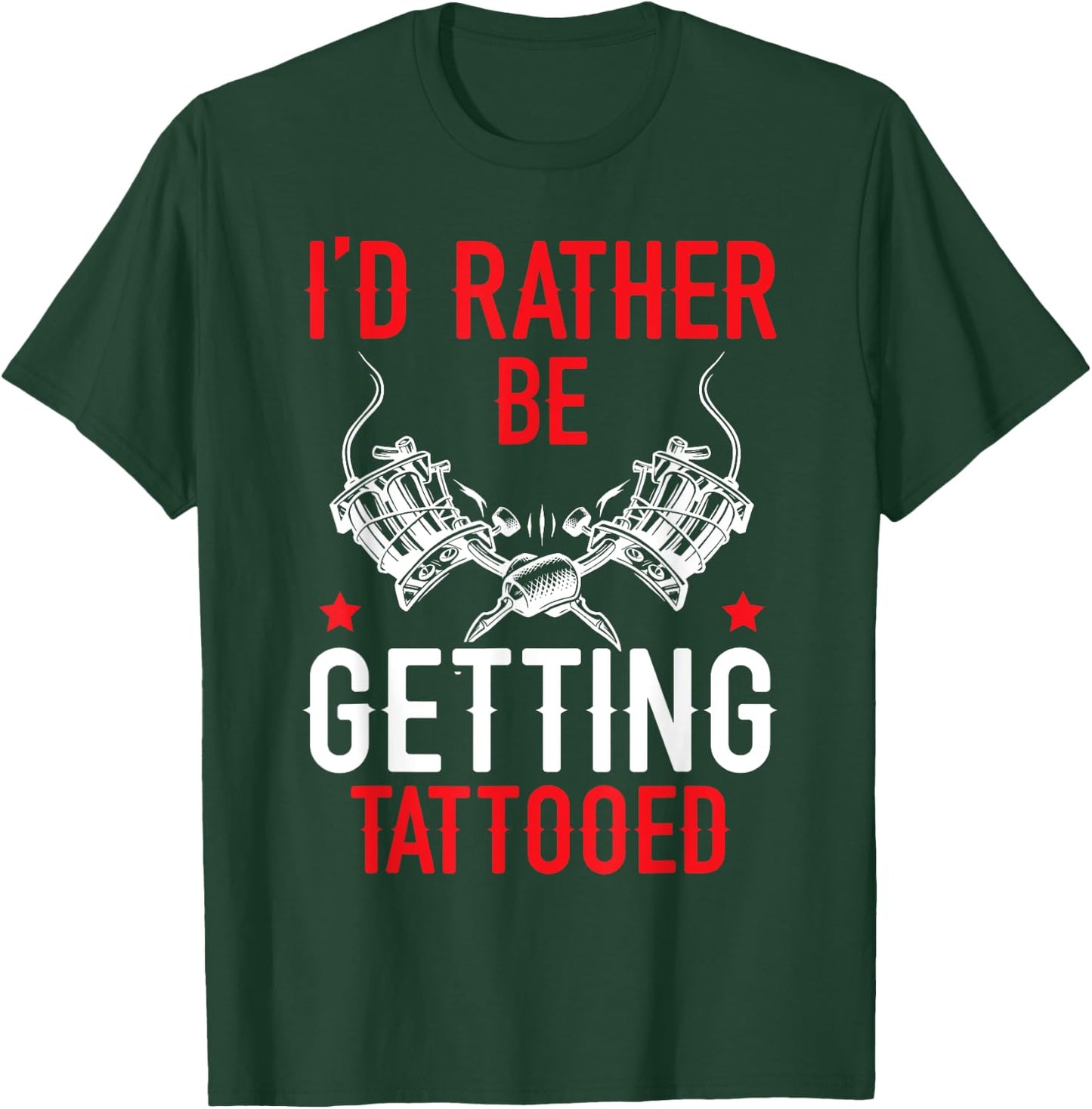 I'd Rather Be Getting Tattooed Tattoo Art Tattooing Tattoo T-Shirt - T-Shirt | Forest