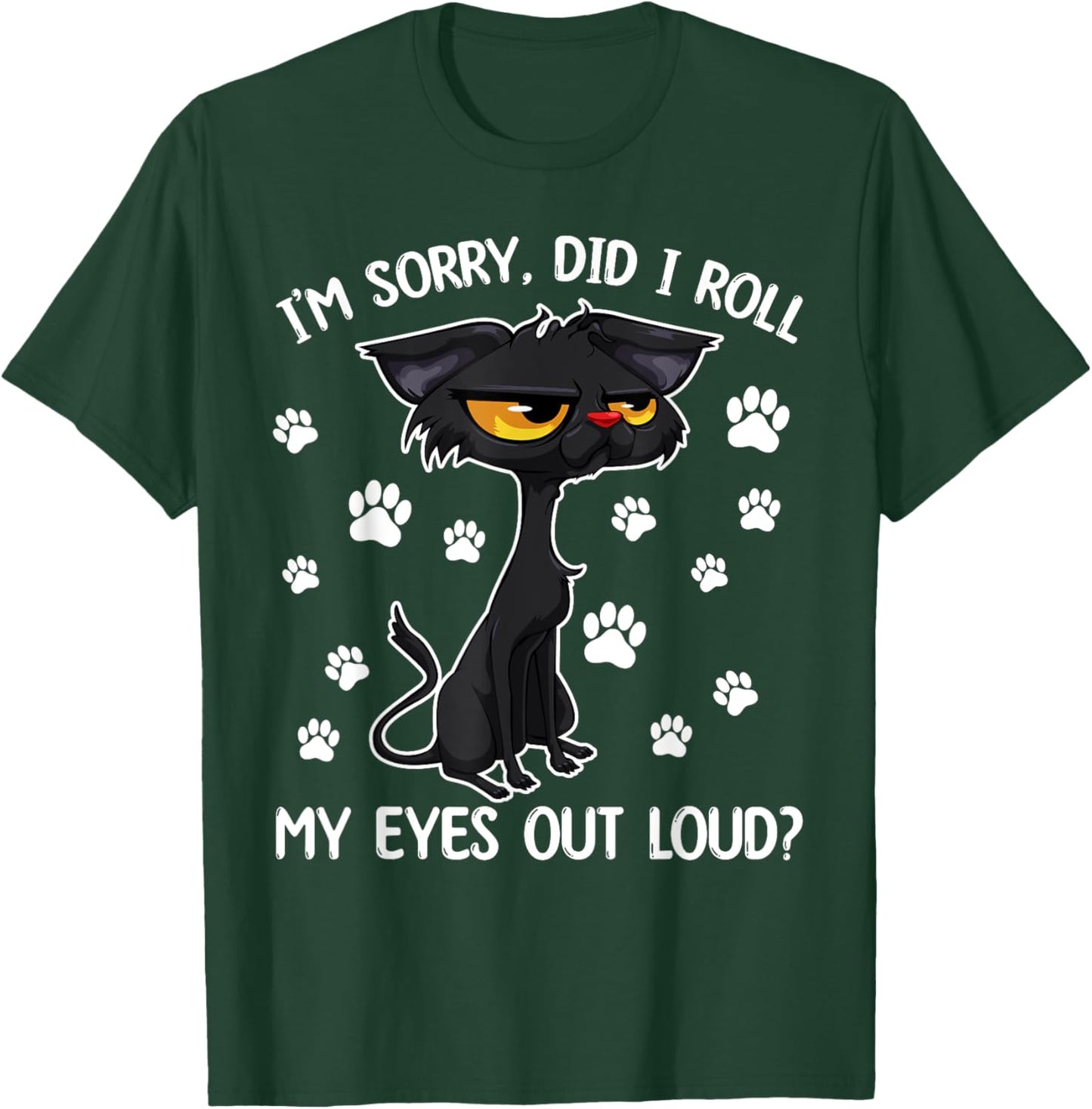 Black Cat Kitten I'm Sorry Did I Roll My Eyes Out Loud T-Shirt - T-Shirt | Forest