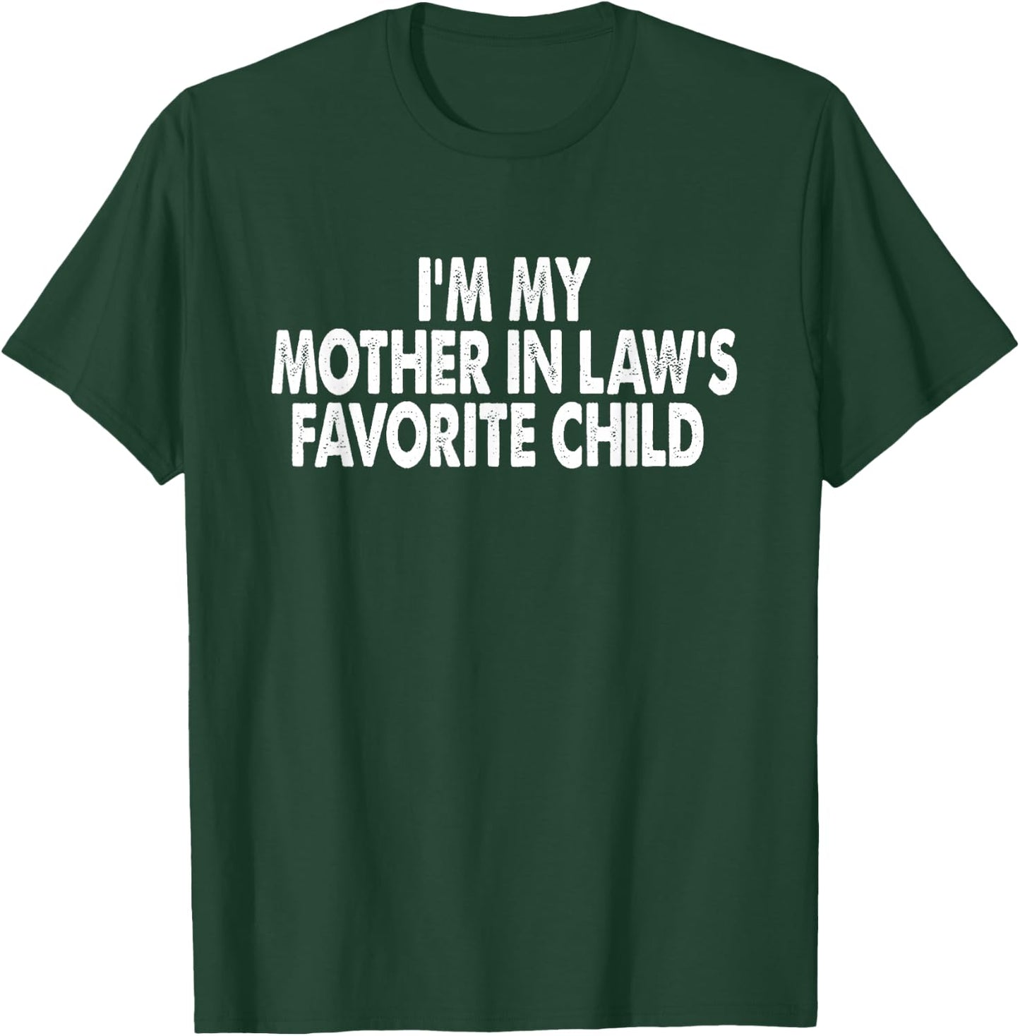 I'm My Mother in Law's Favorite Child Funny Parent Men Women T-Shirt - T-Shirt | Forest