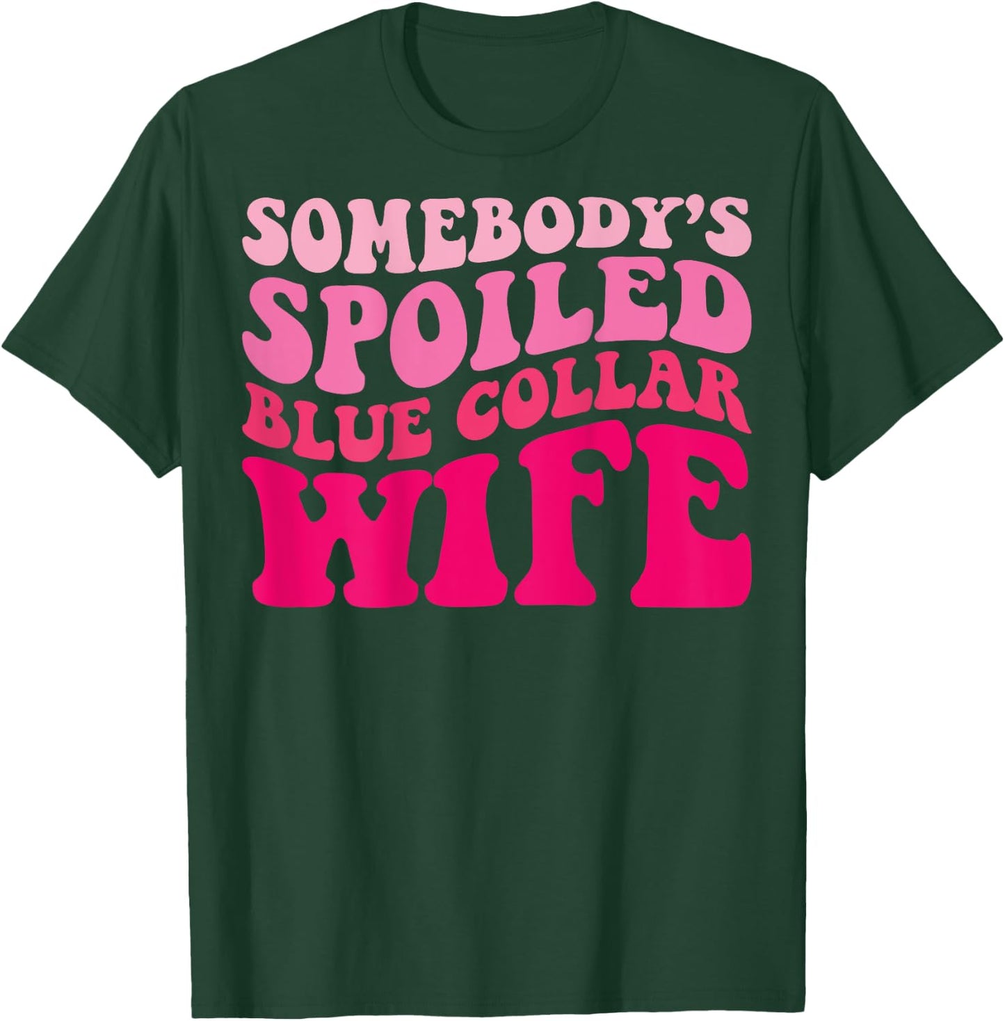 Somebody's Spoiled Blue Collar Wife Funny Wife Groovy Women T-Shirt - T-Shirt | Forest