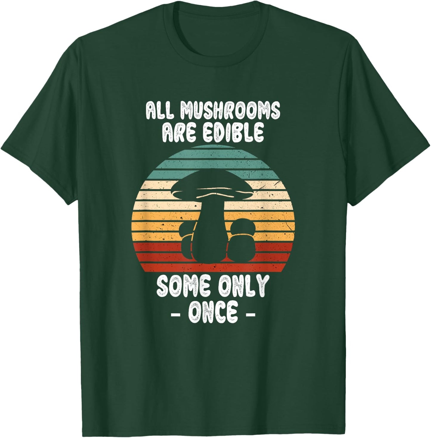 All Mushrooms Are Edible Some Only Once, Foraging Mycologist T-Shirt - T-Shirt | Forest