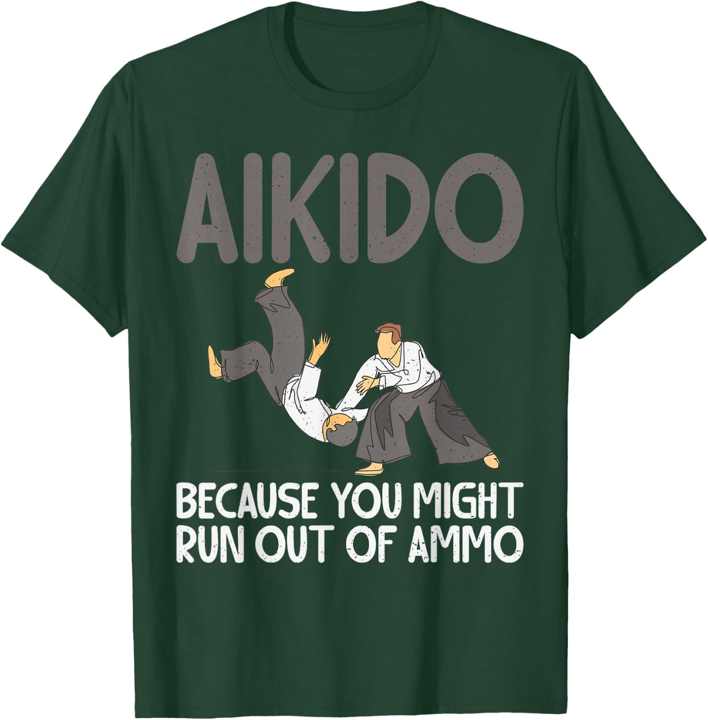 Aikido because you might run out of Ammo funny Aikido T-Shirt - T-Shirt | Forest