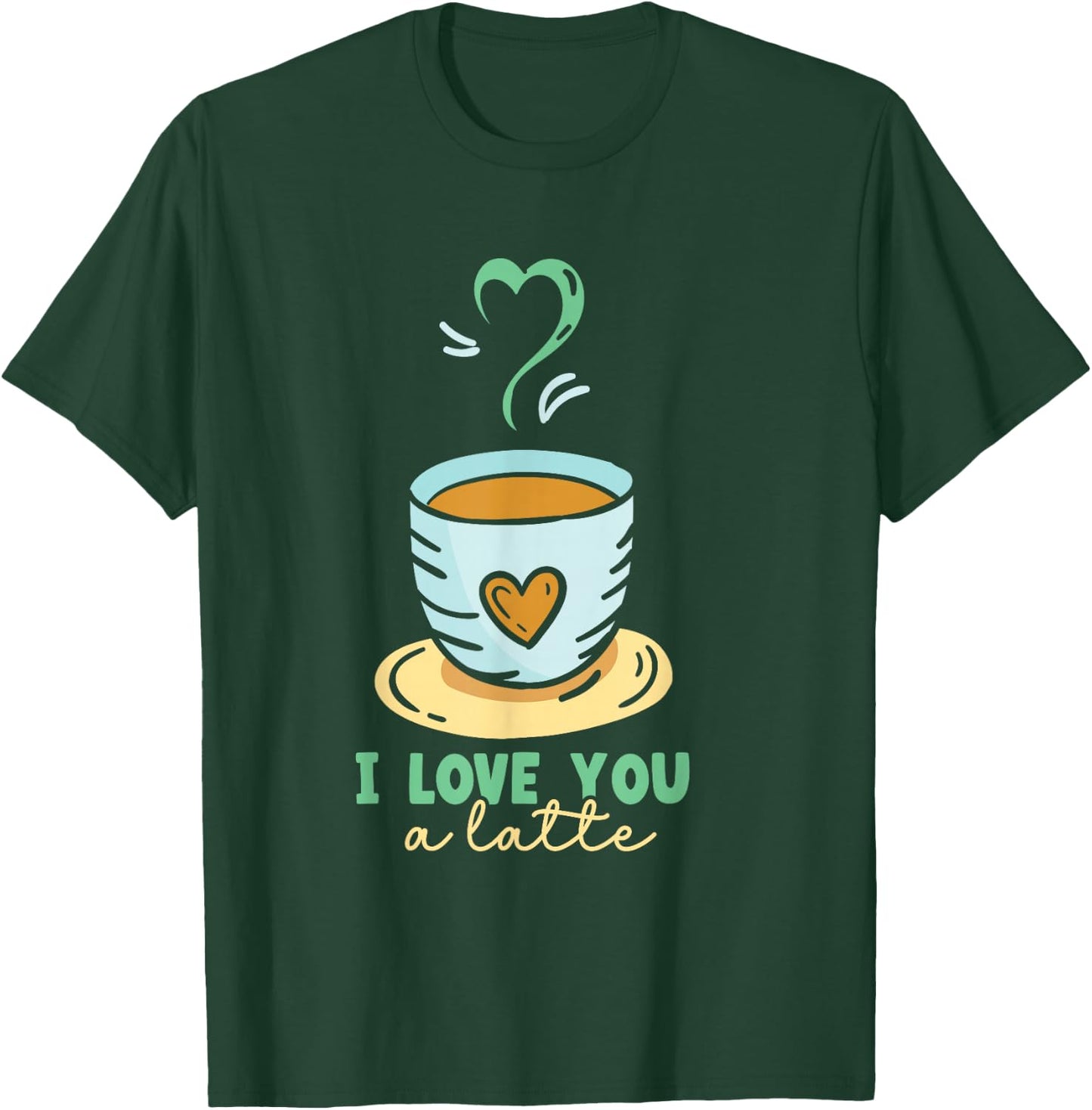I Love You A Latte Coffees Coffee Cafe Lovers T-Shirt - T-Shirt | Forest