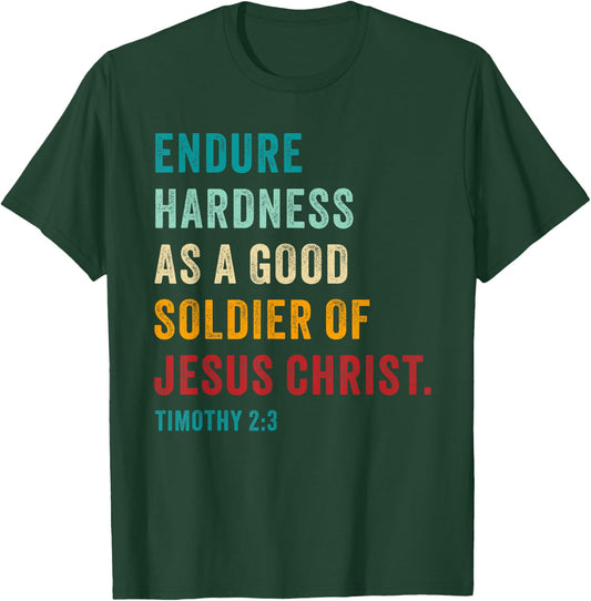 Endure Hardness Good Soldier of Jesus Christ – 2 Timothy 2:3 T-Shirt - T-Shirt | Forest