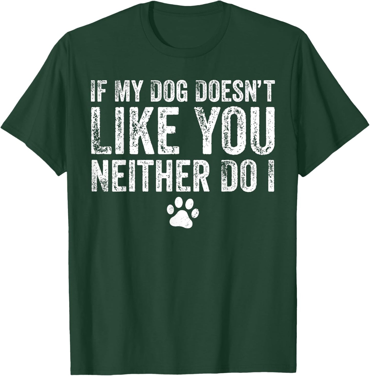 If My Dog Doesn't Like You, Neither Do I, Puppy, Love T-Shirt - T-Shirt | Forest