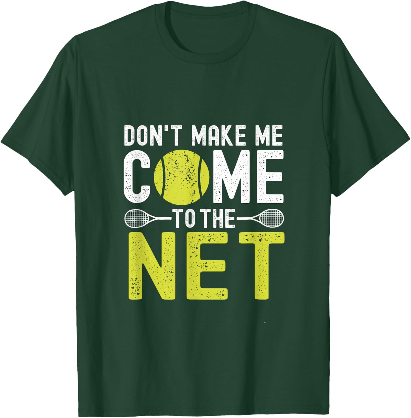 Don't Make Me Come To The Net Funny Tennis T-Shirt - T-Shirt | Forest