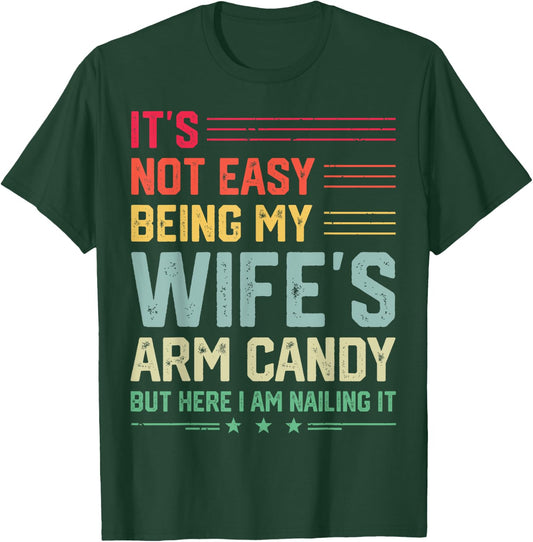 It's Not Easy Being My Wife's Arm Candy Funny Husband T-Shirt - T-Shirt | Forest