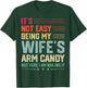 It's Not Easy Being My Wife's Arm Candy Funny Husband T-Shirt - T-Shirt | Forest