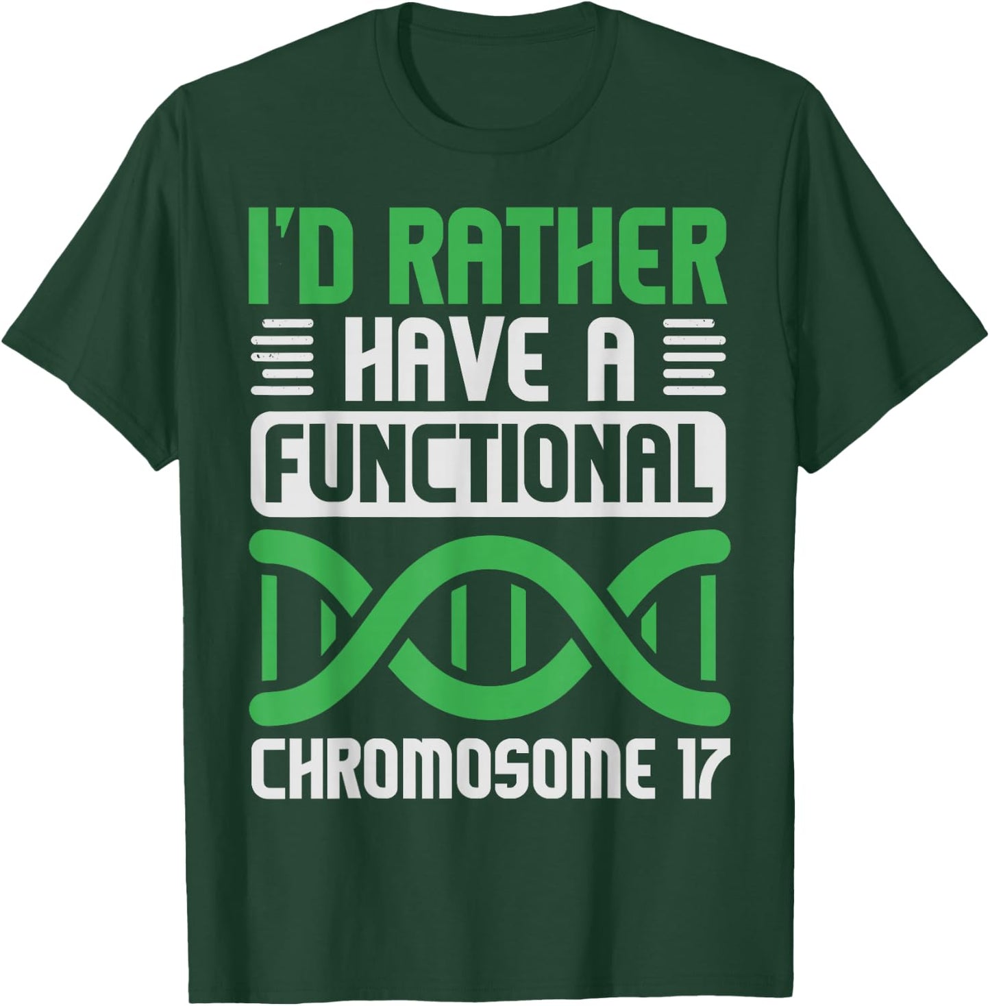I'D Rather Have Functional Chromosome 17, Neurofibromatosis T-Shirt - T-Shirt | Forest