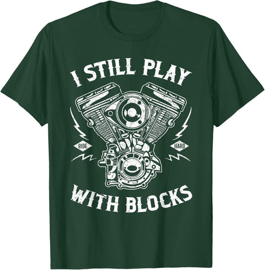 I Still Play With Blocks Funny Biker Gift Motorcycle Fan T-Shirt - T-Shirt | Forest