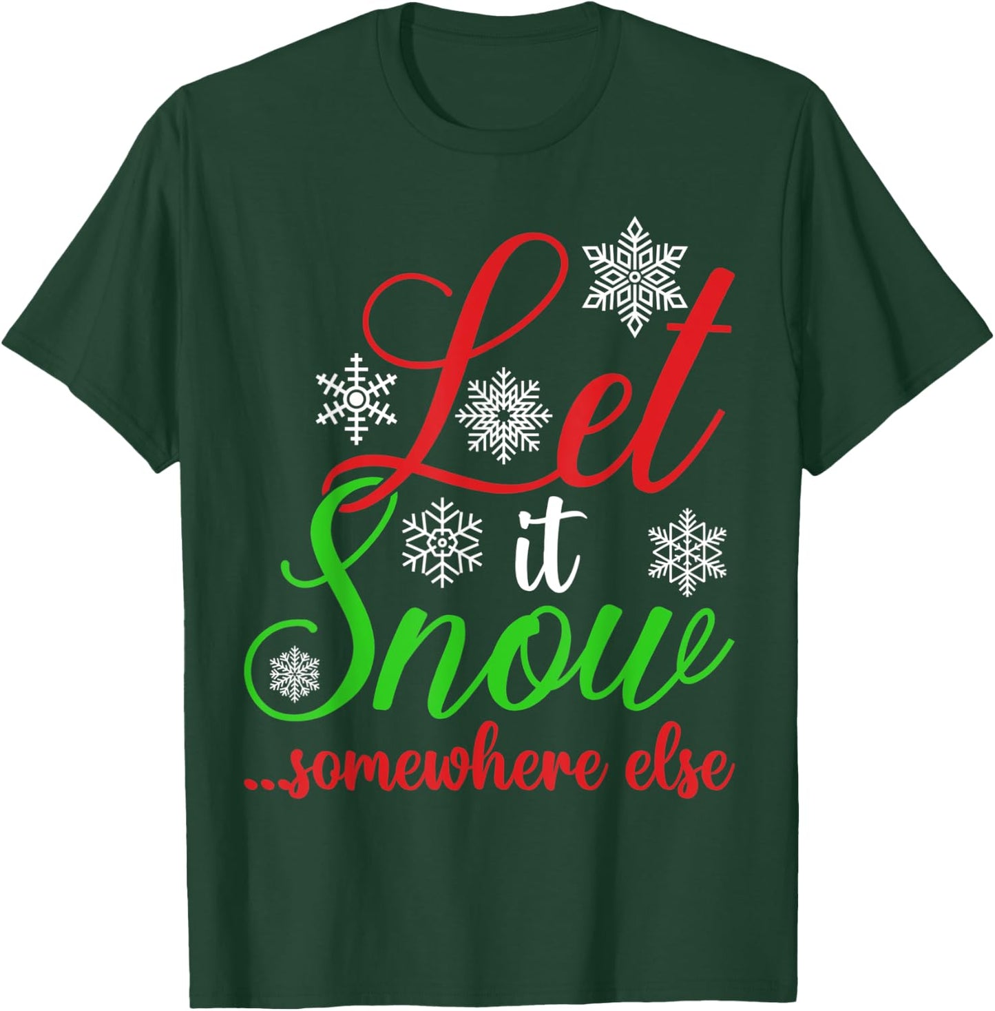 Let It Snow Somewhere Else Funny Sarcastic Ugly Christmas T-Shirt - T-Shirt | Forest