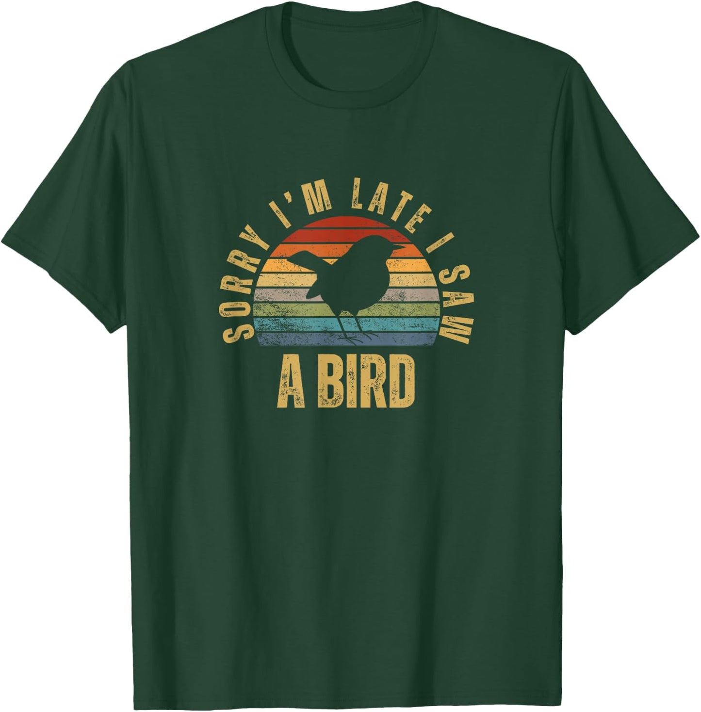 Sorry I'm Late I Saw A Bird Funny Bird Watching T-Shirt - T-Shirt | Forest