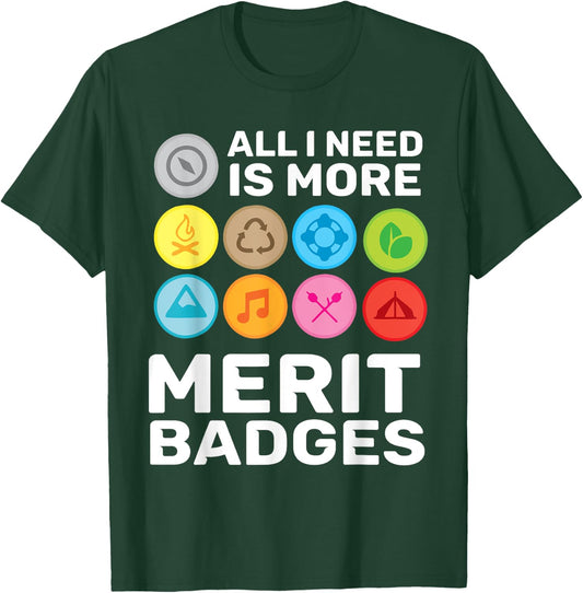 All i need is more merit badges - Scouting T-Shirt - T-Shirt | Forest