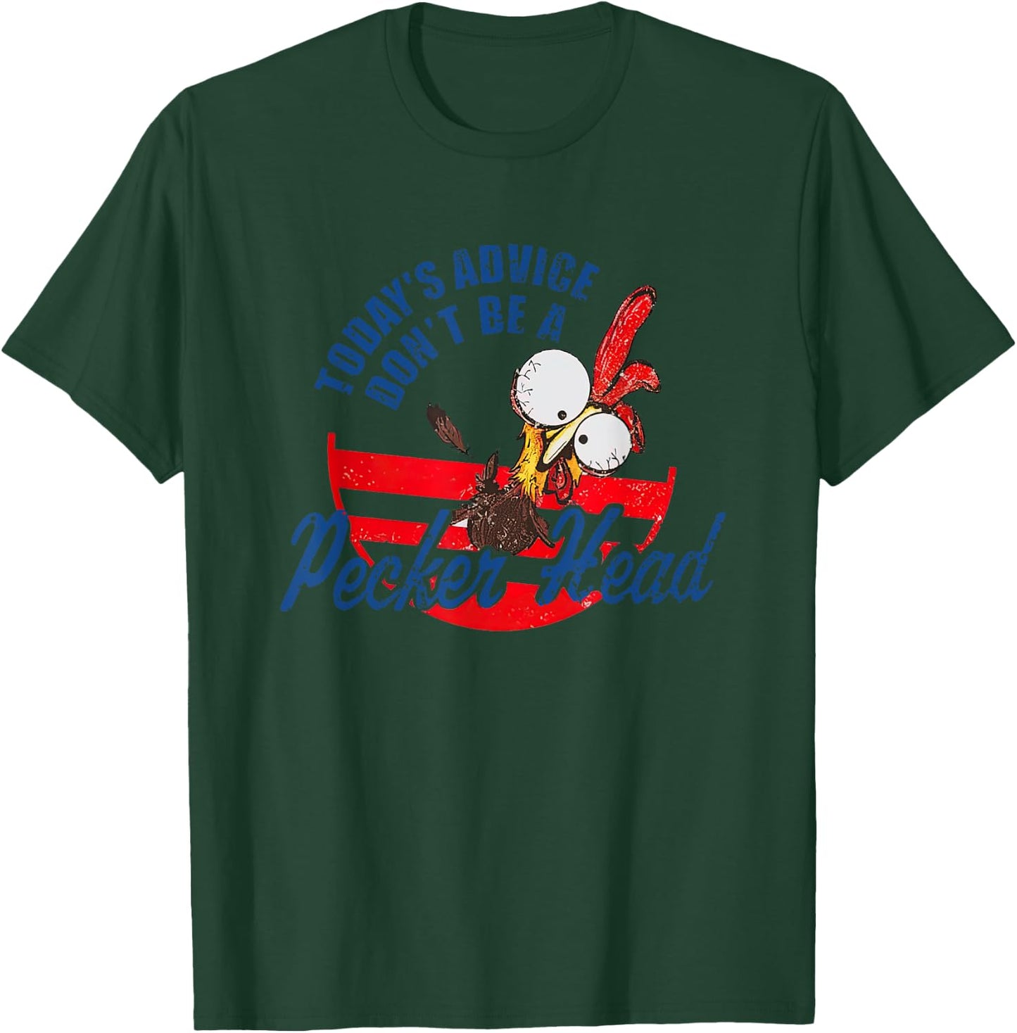 Chicken Today’s Advice Don’t Be A Pecker Head 2023 T-Shirt - T-Shirt | Forest