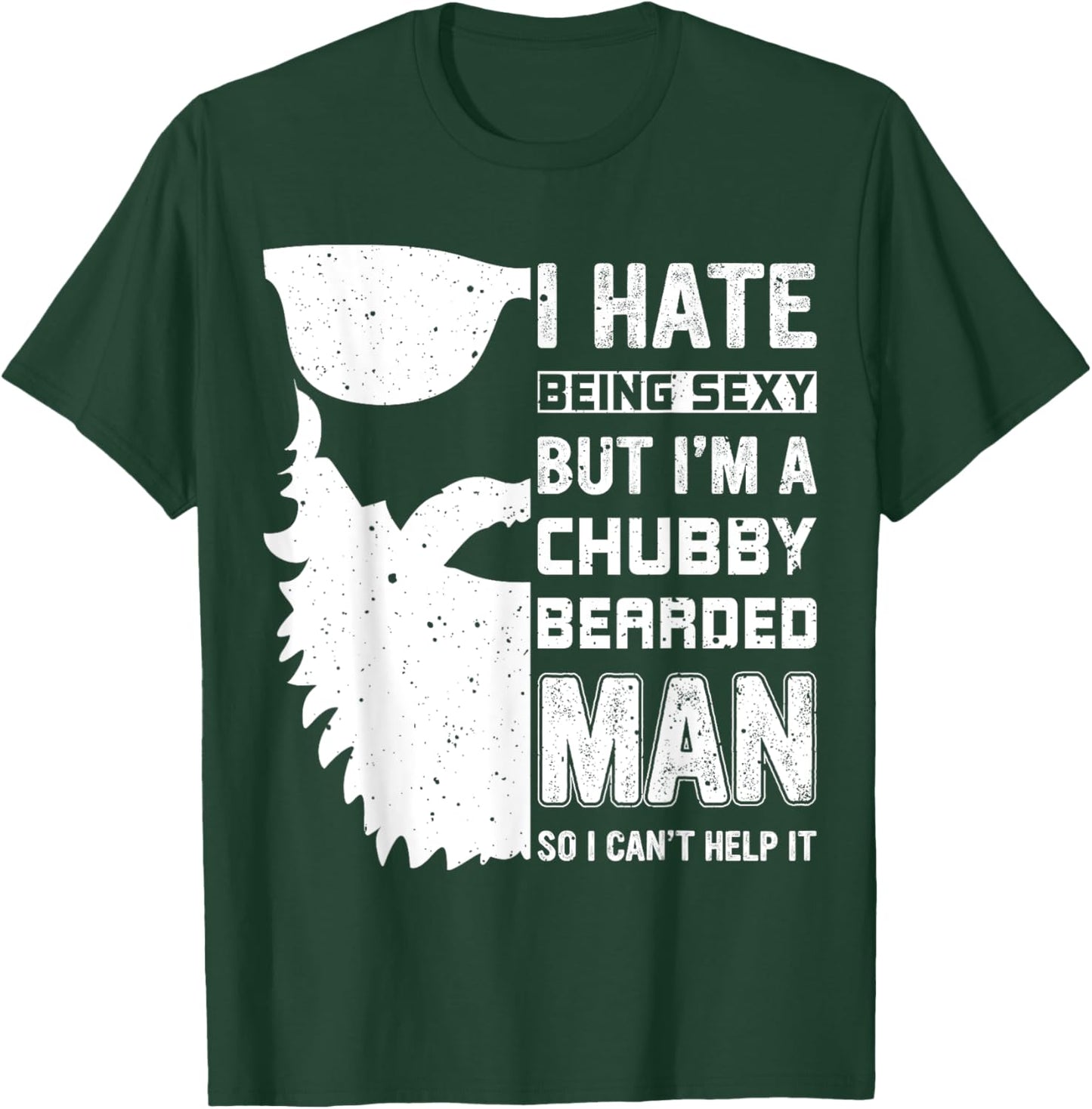 I Hate Being Sexy But I'm A Chubby Bearded Man Can't Help It T-Shirt - T-Shirt | Forest