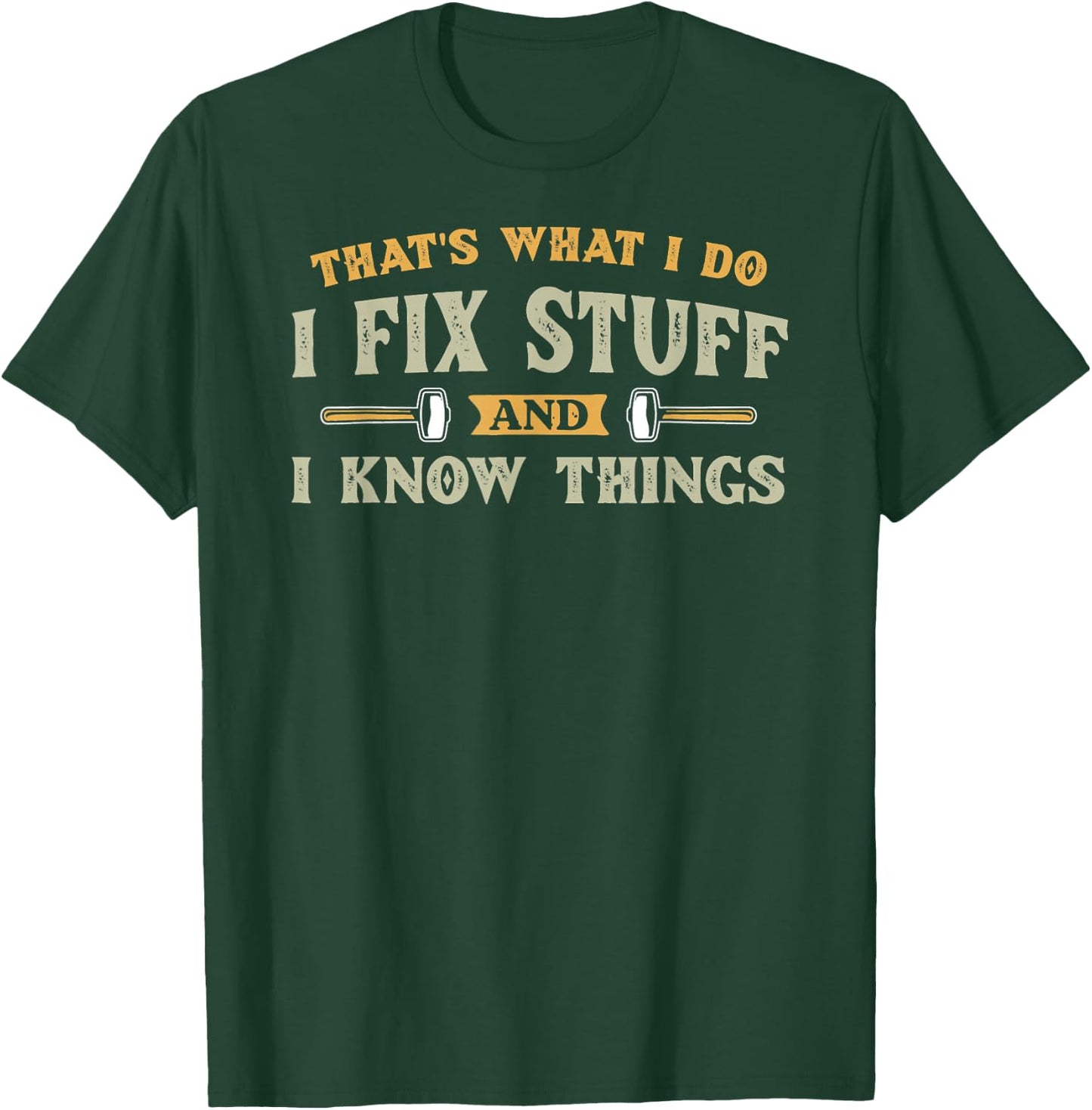 That's What I Do I Fix Stuff And I Know Things Funny Saying T-Shirt - T-Shirt | Forest