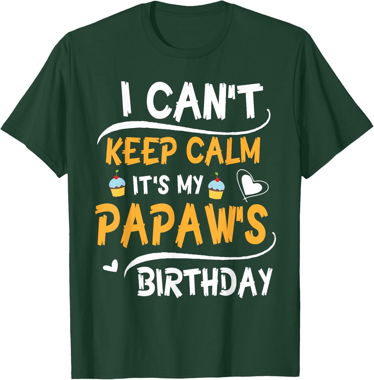 Heart Cakes I Can't Keep Calm It's My Papaw's Birthday Happy T-Shirt - T-Shirt | Forest