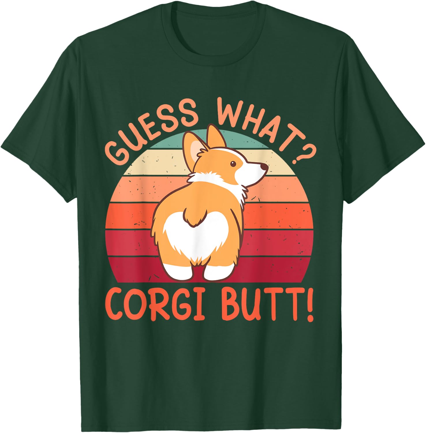 Guess What? Corgi Butt! T-Shirt - T-Shirt | Forest