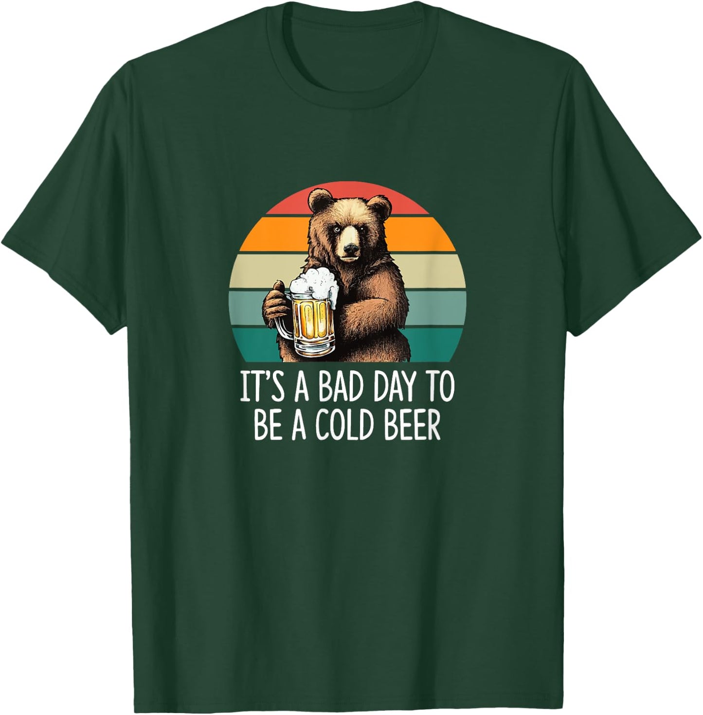 It's A Bad Day To Be A Cold Beer T-Shirt - T-Shirt | Forest