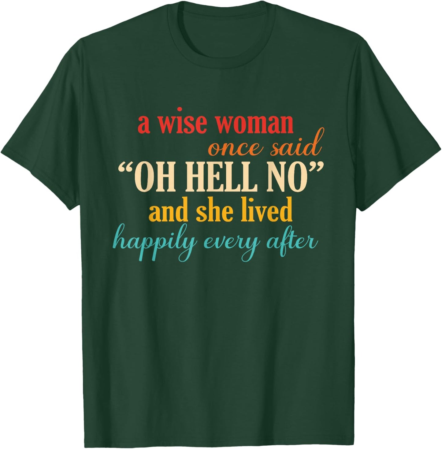 A Wise Woman Once Said Oh Hell No And She Lived Quote T-Shirt - T-Shirt | Forest