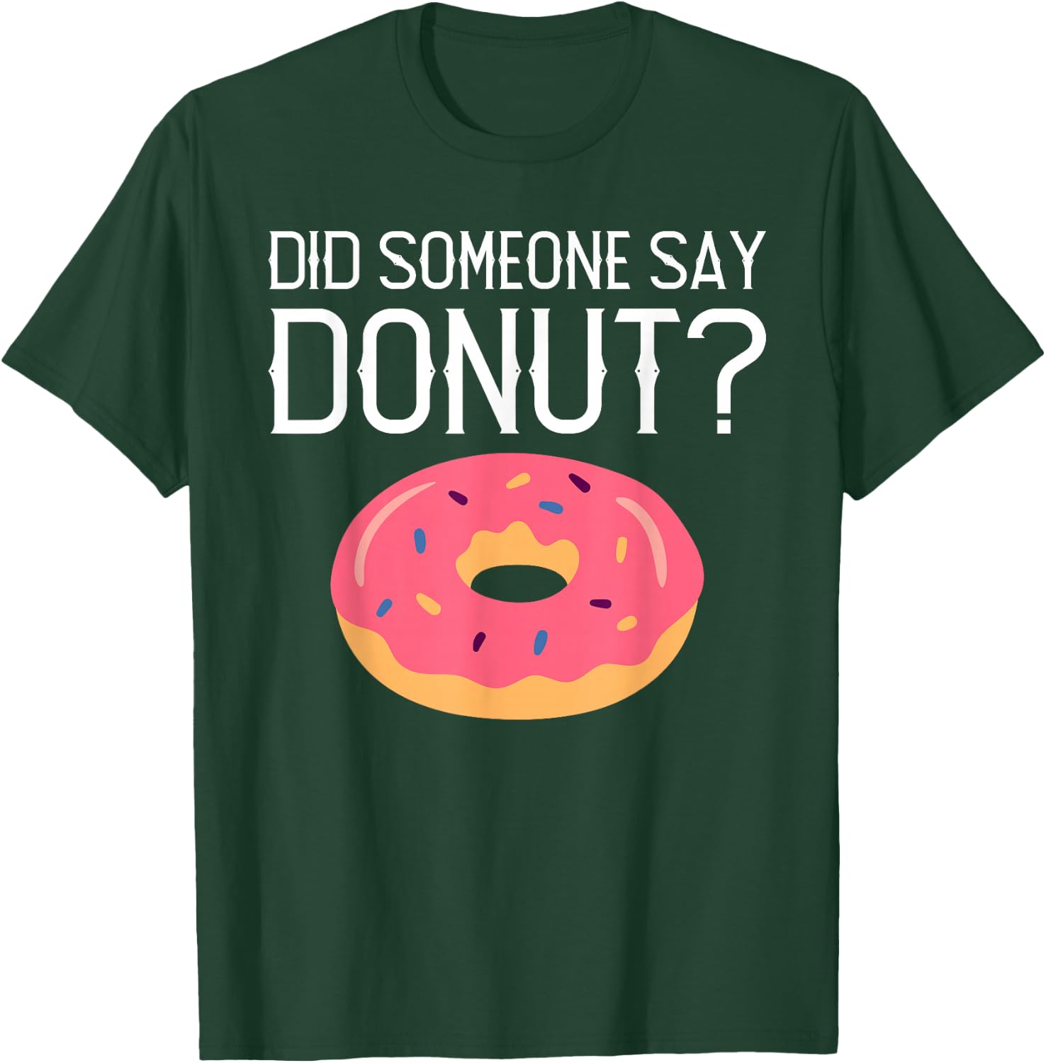 Did someone say Donut? Snack Donut T-Shirt - T-Shirt | Forest