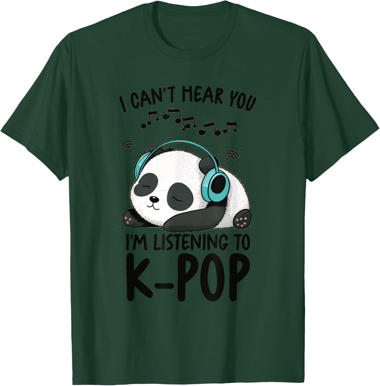 Can't Hear You I'm Listening To K-Pop Merch Kpop Merchandise T-Shirt - T-Shirt | Forest