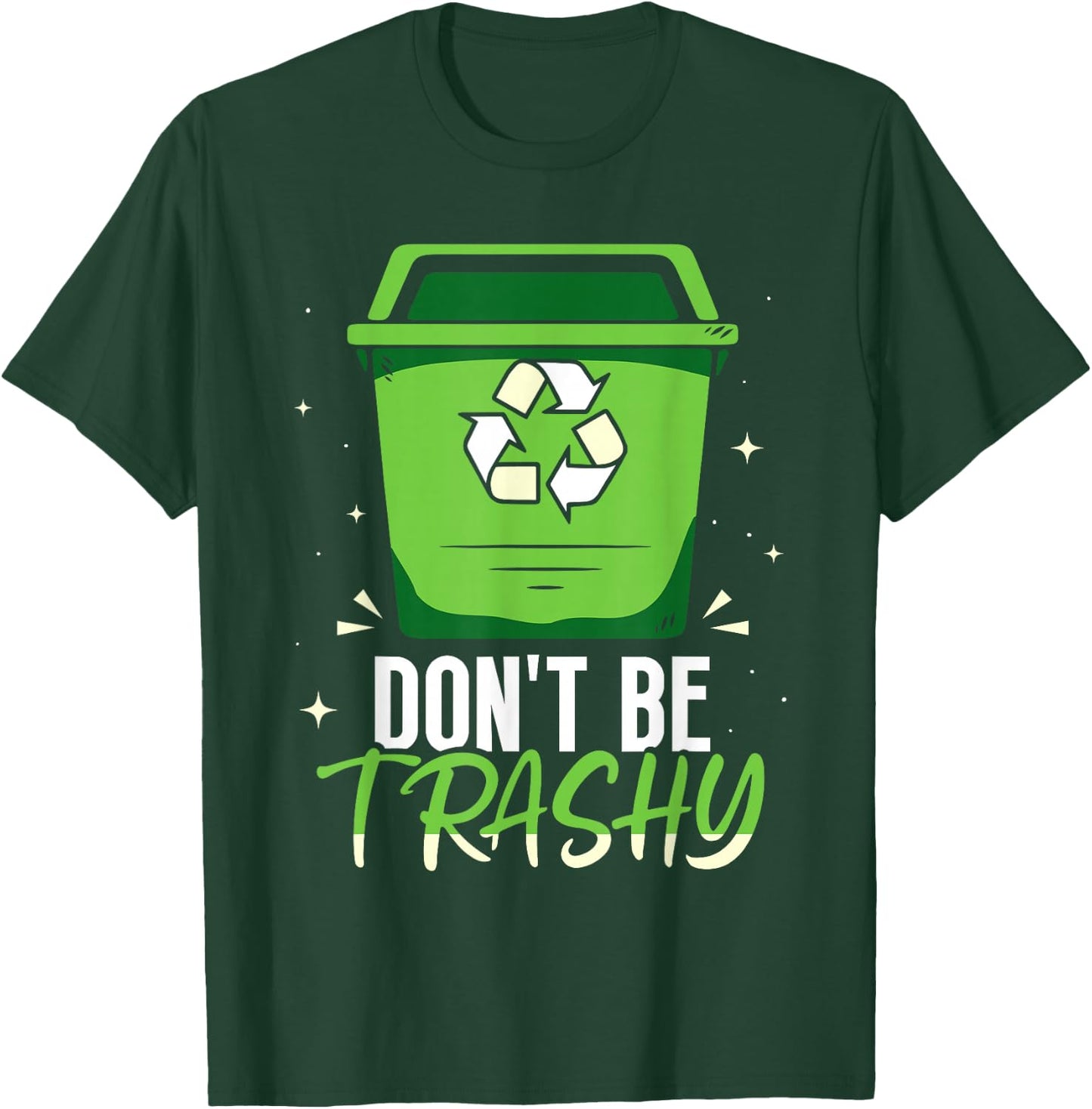 Don't Be Trashy Rubbish Recycle Recycling Earth Day T-Shirt - T-Shirt | Forest