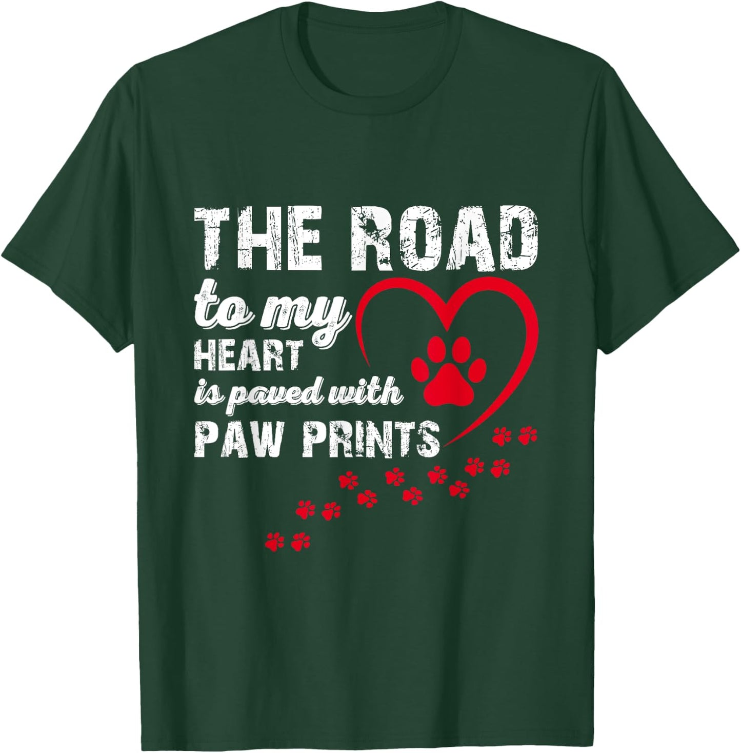 The Road to my Heart is Paved with Paw Prints T-Shirt - T-Shirt | Forest