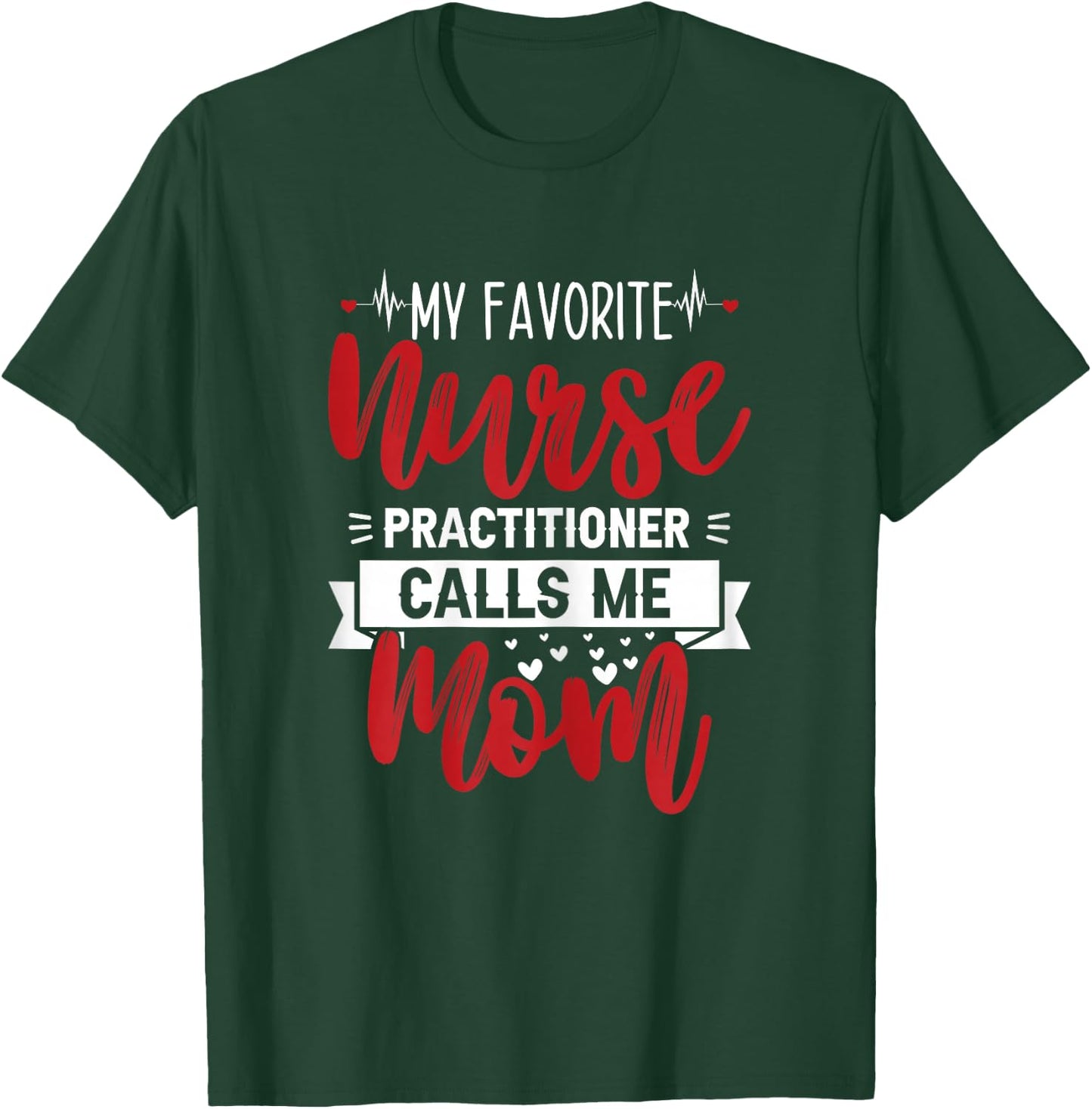 My Favorite Nurse Practitioner Calls Me Mom - Mother's Day T-Shirt - T-Shirt | Forest