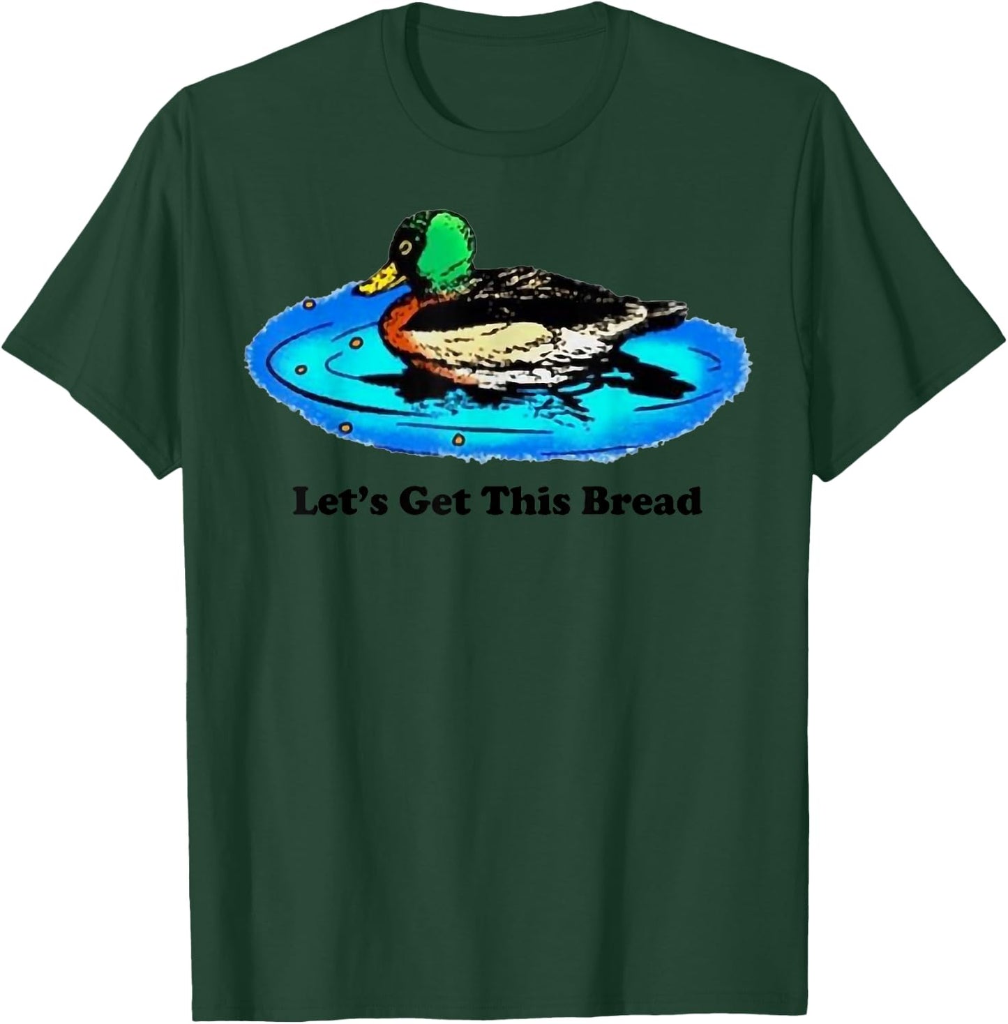 Duck Let’s Get This Bread T-Shirt - T-Shirt | Forest