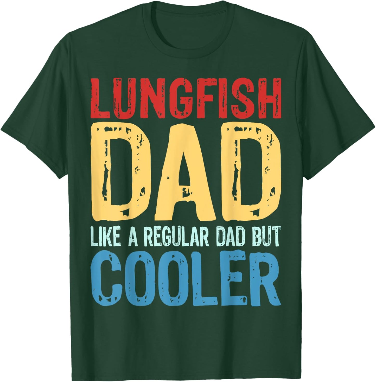 Lungfish Dad - Like a Regular Dad but Cooler T-Shirt - T-Shirt | Forest