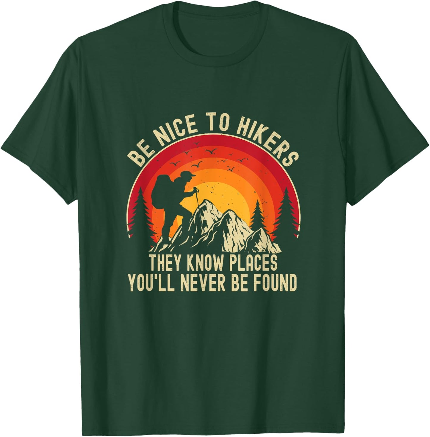Be Nice To Hikers They Know Places You’ll Never Be Found T-Shirt - T-Shirt | Forest
