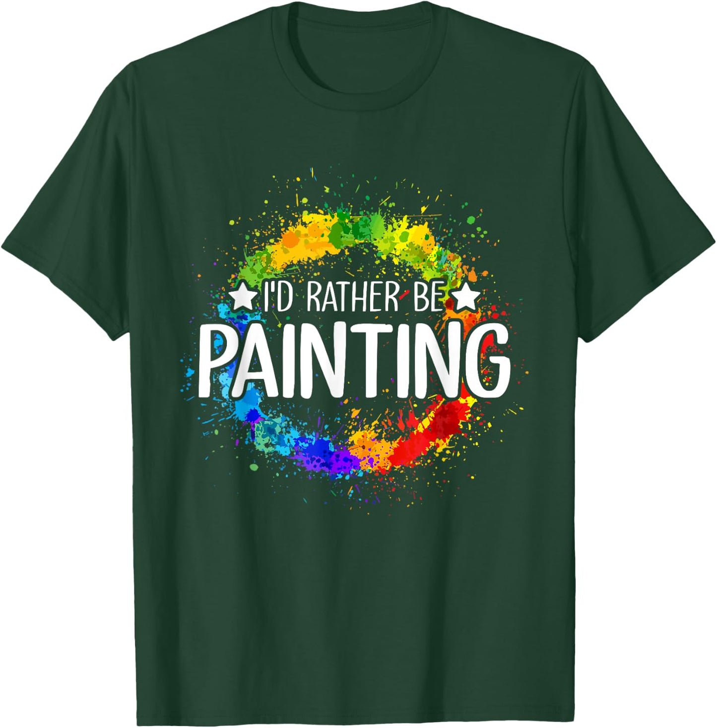 Art Paint Palette Brush Composition Abstract I'd Rather be Painting - Painting Drawing Painter Color T-Shirt - T-Shirt | Forest