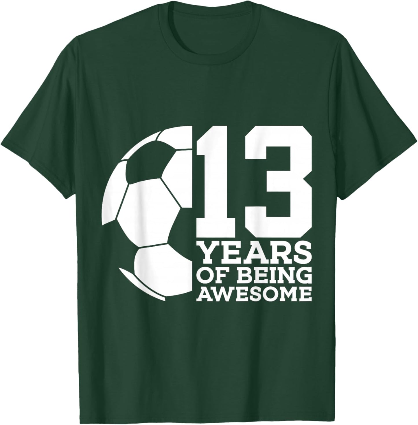 13 Years of Being Awesome Soccer 13th Birthday T-Shirt - T-Shirt | Forest